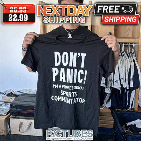 Don't Panic I'm A Professional Sports Commentator shirt
