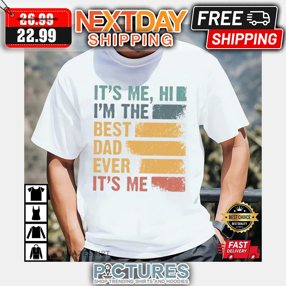 Hi It’s Me I’m The Best Dad Ever Father's Day Retro Vintage shirt