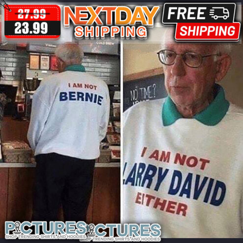 I Am Not Bernie I Am Not Larry David Either shirt
