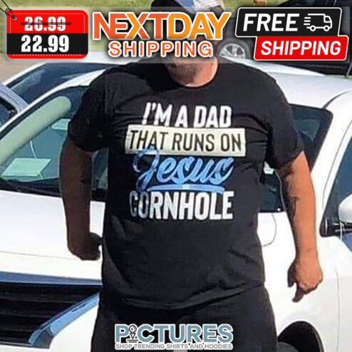I'm A Dad That Runs On Jesus Conrnhole shirt