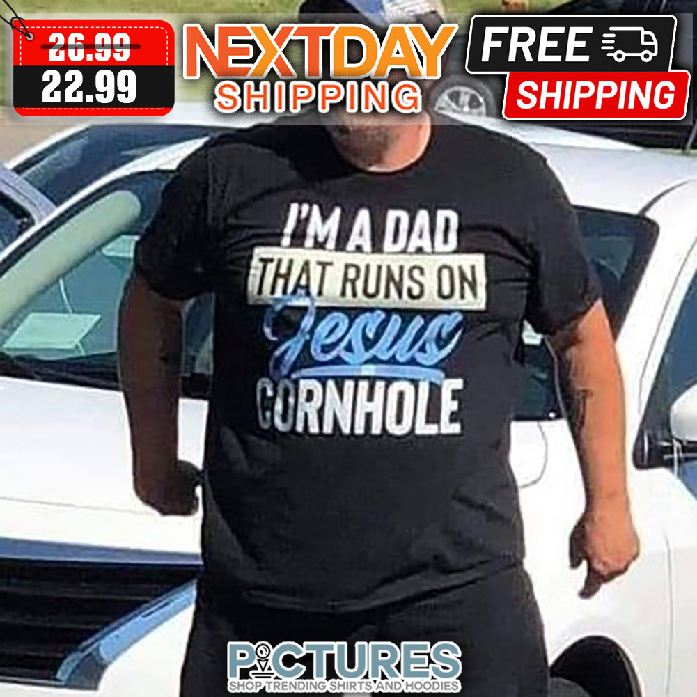 I'm A Dad That Runs On Jesus Conrnhole shirt