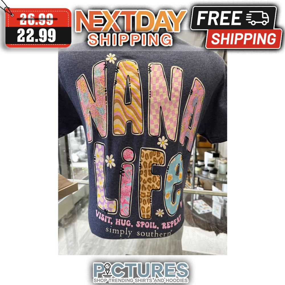 Nana Life Visit Hug Spoil Repeat Simply Southern shirt