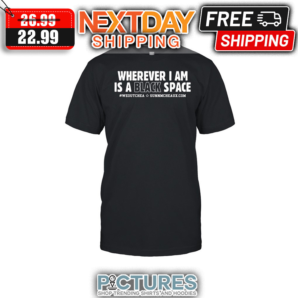Wherever I Am Is A Black Space shirt