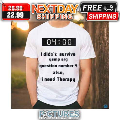 4am I Didn't Survive Qsmp Arq Question Number 4 Also I Need Therapy shirt