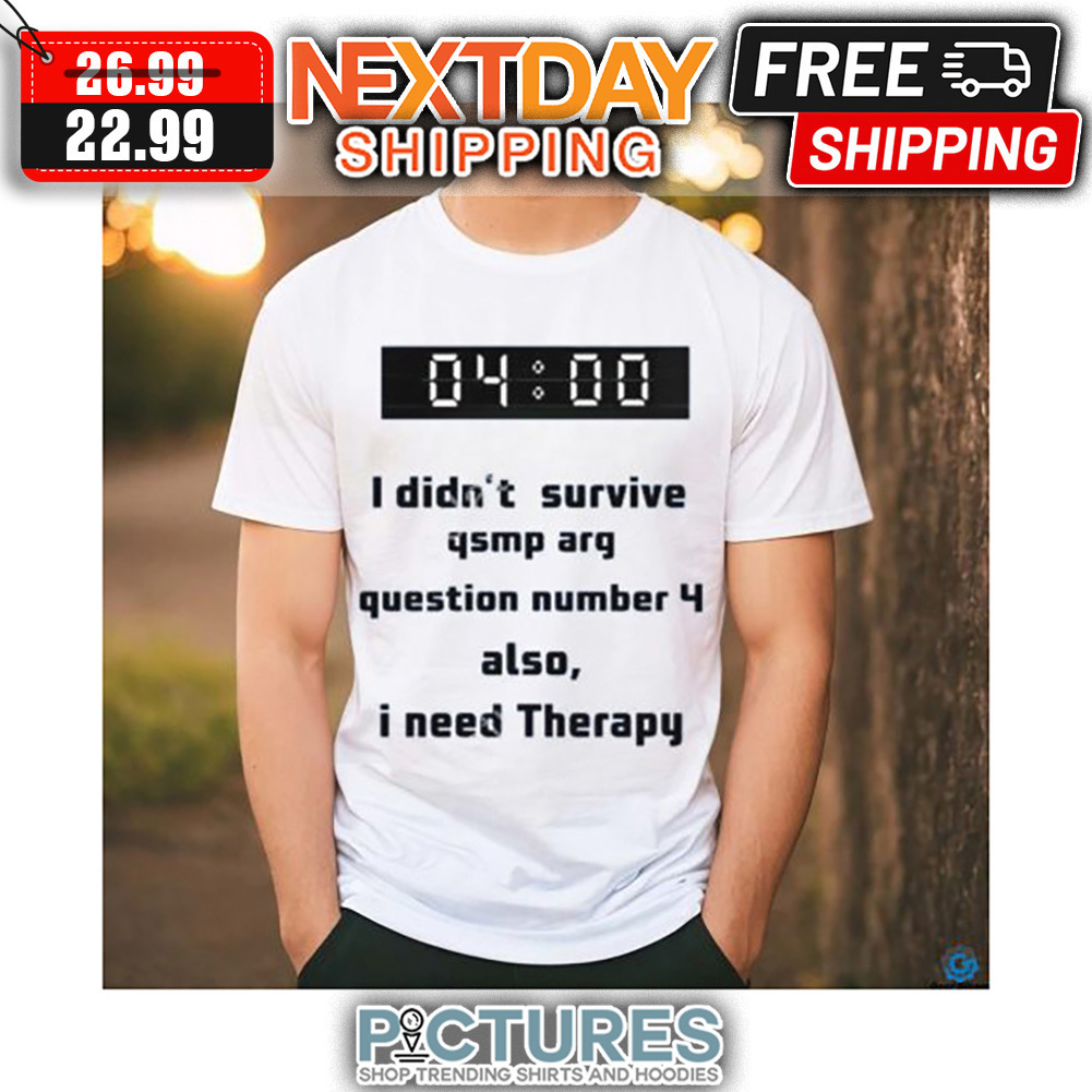 4am I Didn't Survive Qsmp Arq Question Number 4 Also I Need Therapy shirt