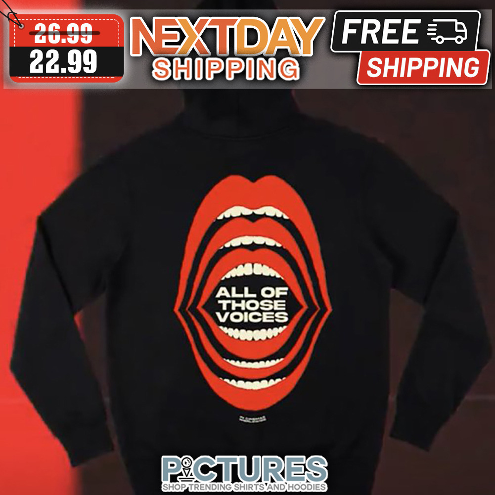 All Of Those Voices shirt