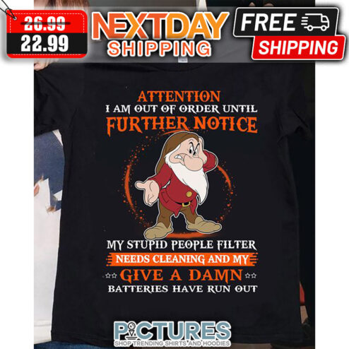 Attention I Am Out Of Order Until Further Notice My Stupid People Filter Needs Cleaning And My Give A Damn Batteries Have Run Out shirt