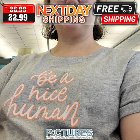 Be A Nice Human shirt