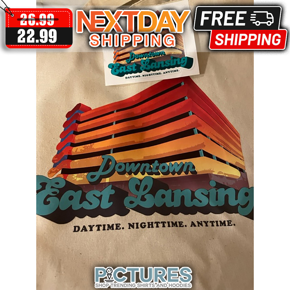 Downtown East Lansing Daytime Nighttime Anytime shirt