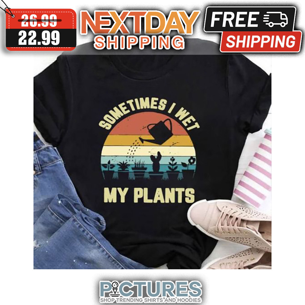 Garden Sometimes I Wet My Plants Retro Sunset shirt