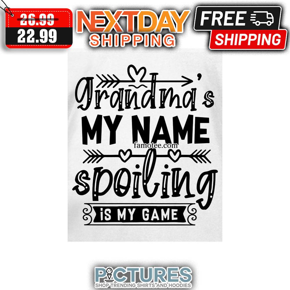 Grandma's My Name Spoiling Is My Game shirt