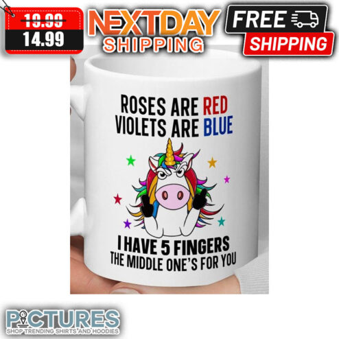 Unicorn Roses Are Red Violets Are Blue I have 5 Fingers The Middle One's For You Mug