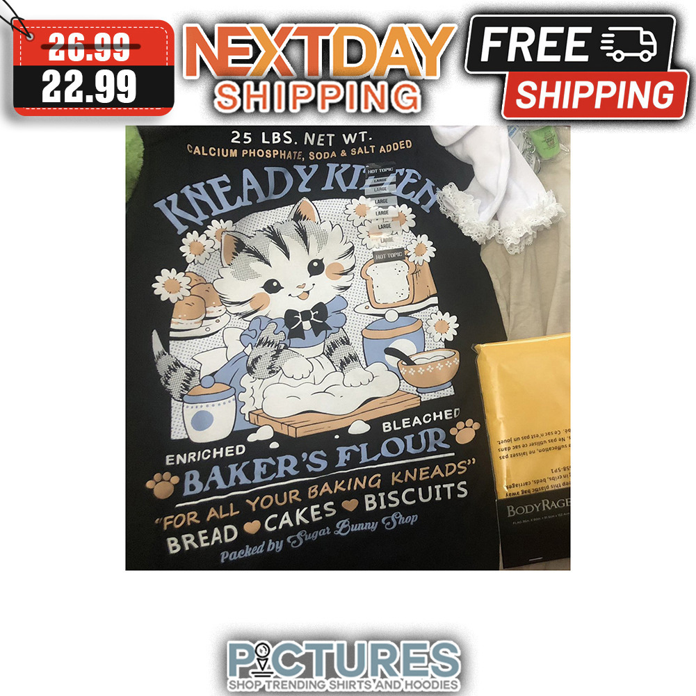25 LBS NET WT Calcium Phosphate Soda ' Salt Added Kneady Kitten Enriched Bleached Baker's Flour For All Your Baking Kneads Bread Cakes Biscuits shirt