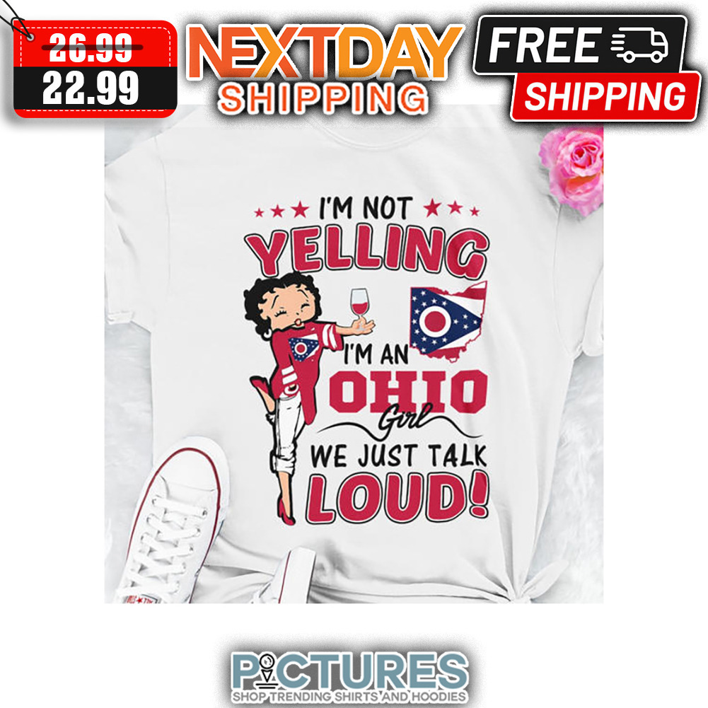 Betty White I'm Not Yelling I'm An Ohio Girl We Just Talk Loud shirt