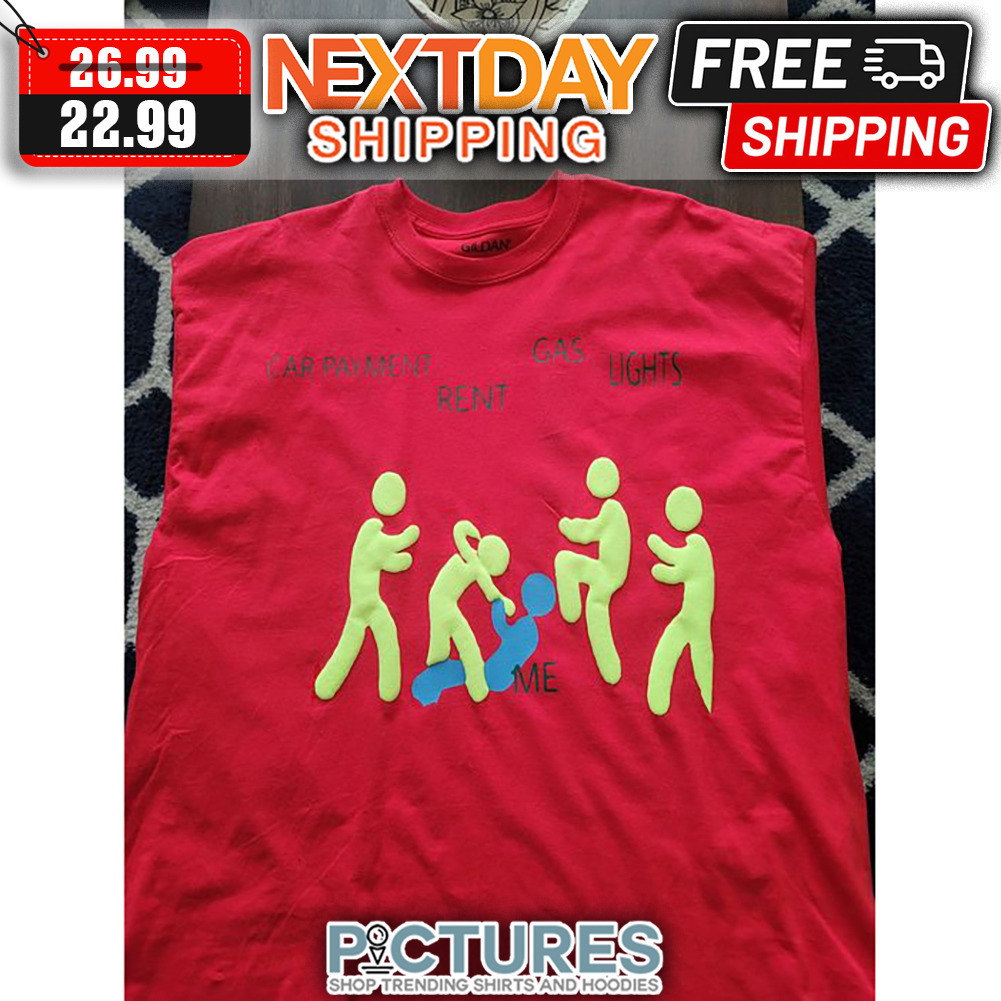 Car Payment Rent Gas Lights Me shirt