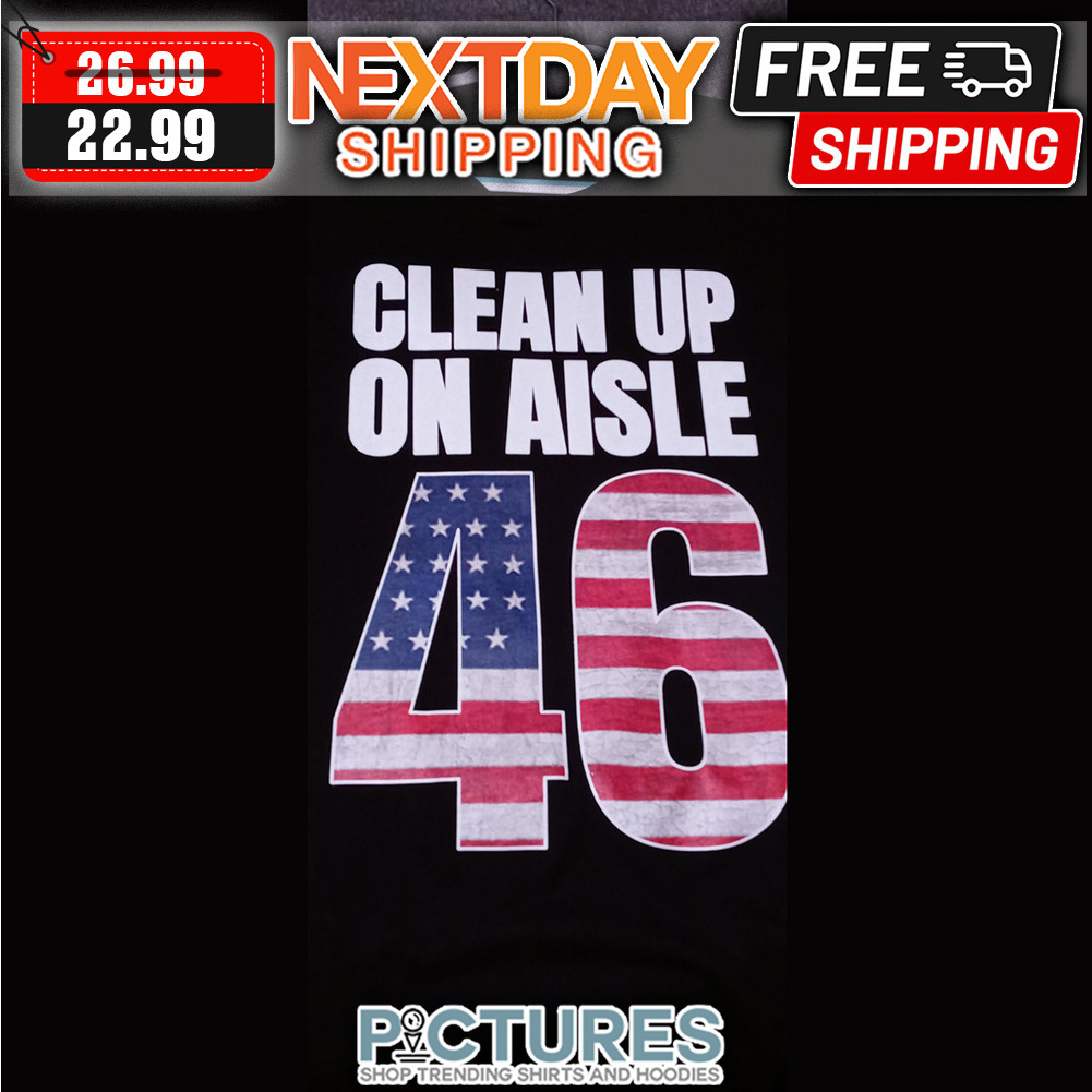 Clean Up On Aisle 46 American Flag shirt