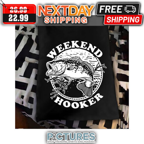 Fishing Weekend Hooker shirt