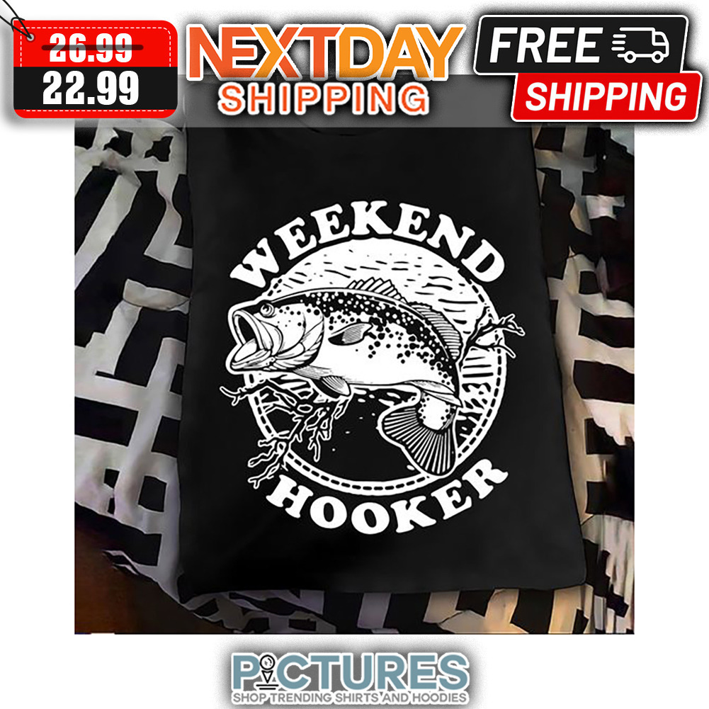 Fishing Weekend Hooker shirt