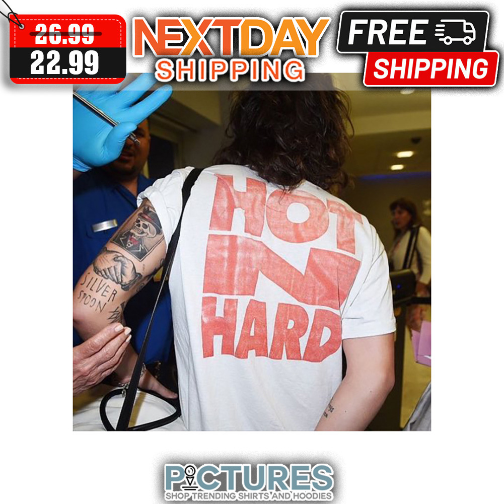 Hot In Hard shirt