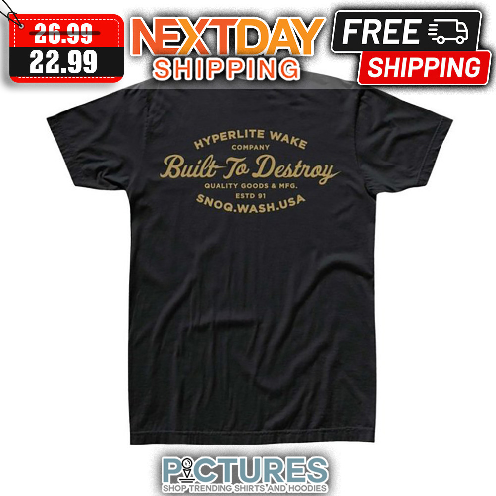 Hyperlite Wake Company Built To Destroy Quality Goods ' MFG ESTD 91 SNOQ WASH USA shirt