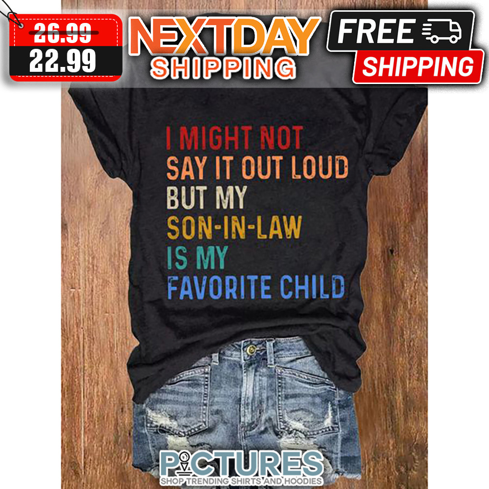 I Might Not Say It Out Loud But My Son-in-law Is My Favorite Child Retro Vintage shirt