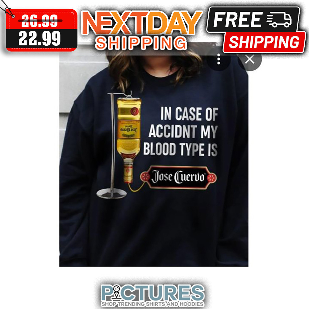 In Case Of Accidnt My Blood Type Is Jose Guervo shirt