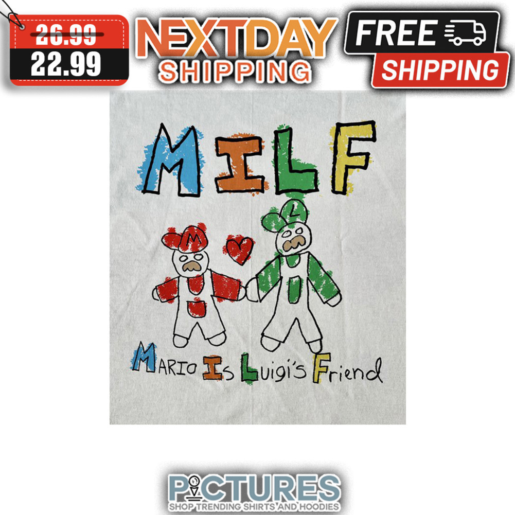 Milf Mario Is Luigi's Friend shirt