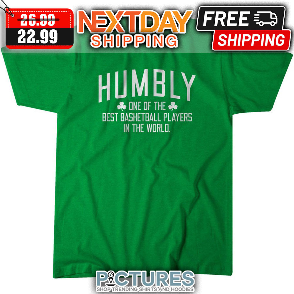 Humbly One Of The Best Basketball Players In THe World shirt