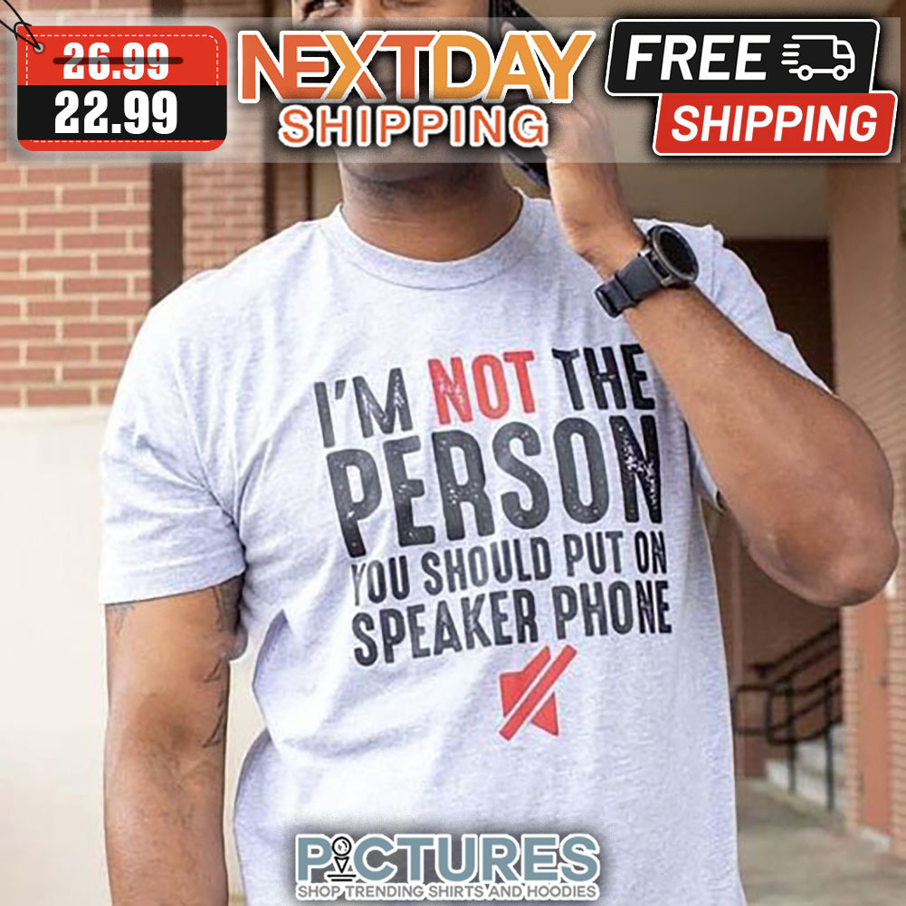 I'm Not The Person You Should Put On Speaker Phone Vintage shirt