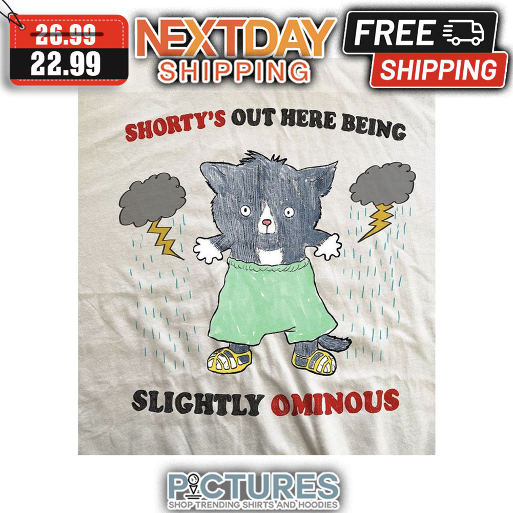 Cat Shorty's Out Here Being Slightly Ominous shirt