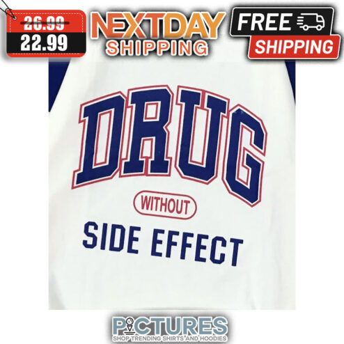 Drug Without Side Effect shirt
