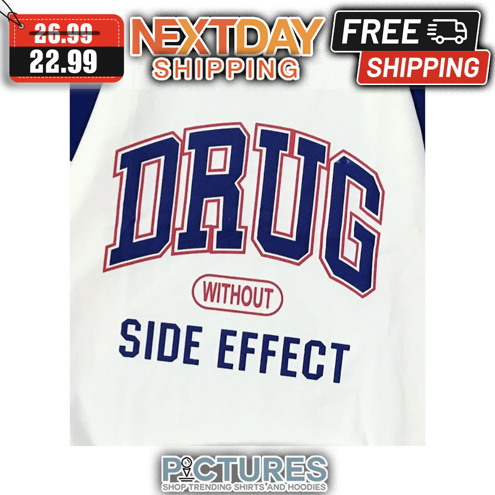 Drug Without Side Effect shirt