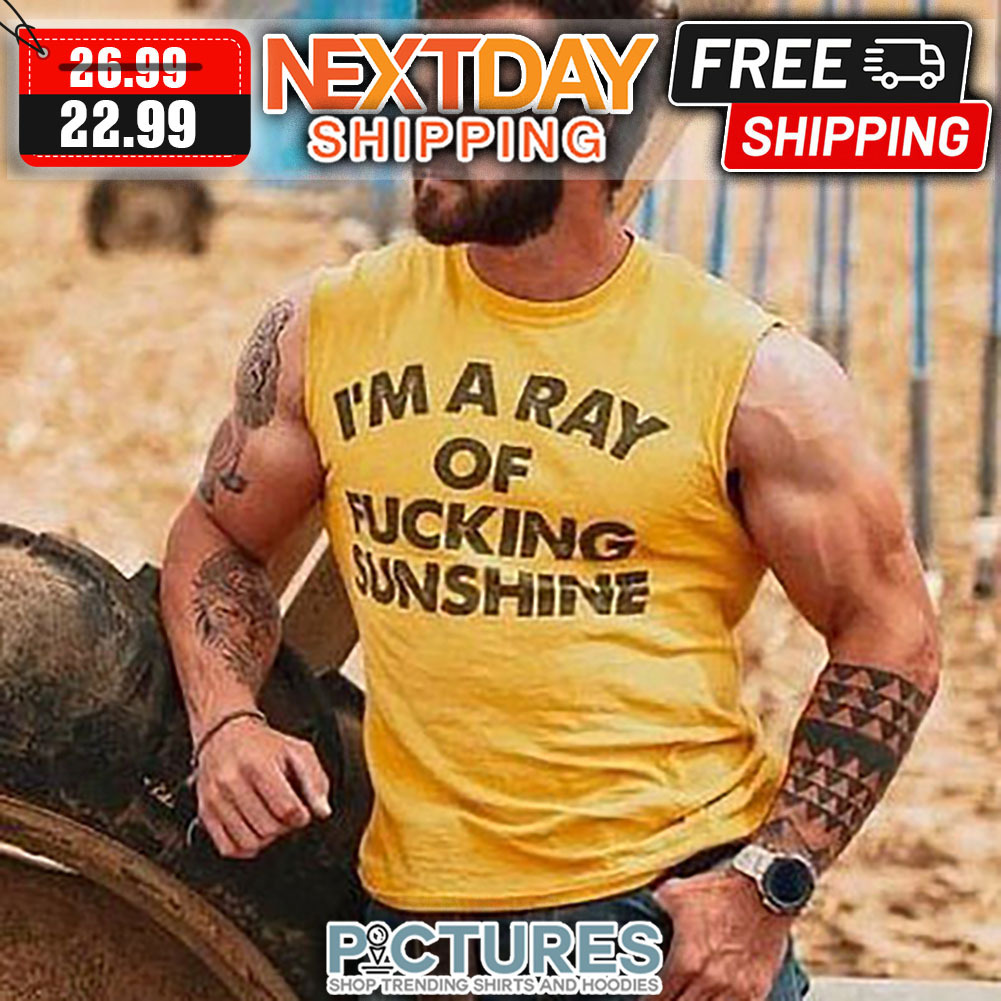 I'm A Ray Of Fucking Sunshine shirt