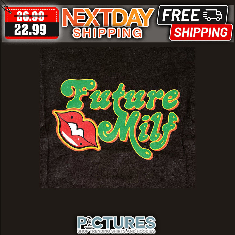 Lips Future Milf shirt