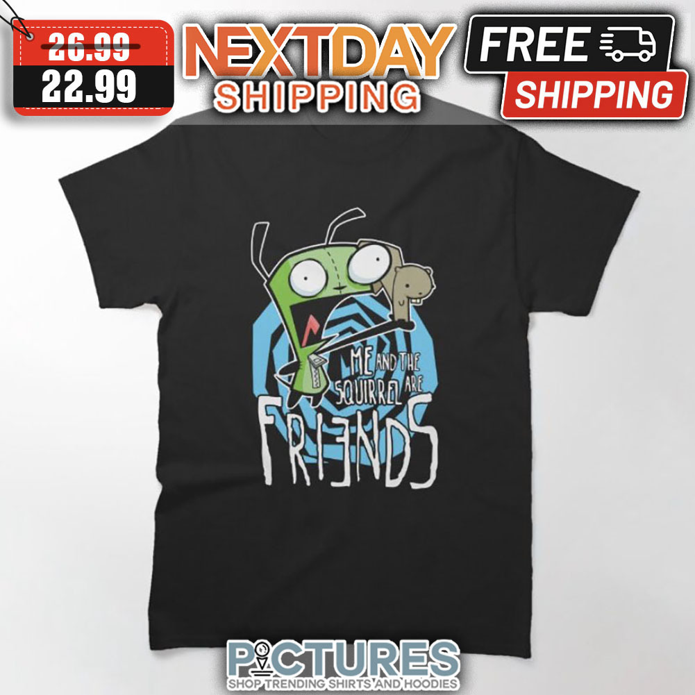 Me ANd The Squirrel Are Frinds shirt