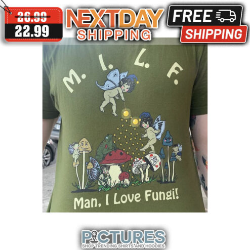 MILF Man I Lvoe Fungi shirt