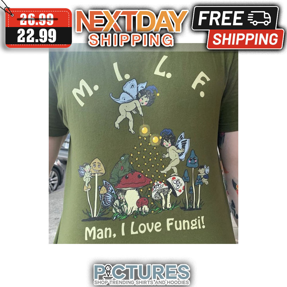 MILF Man I Lvoe Fungi shirt