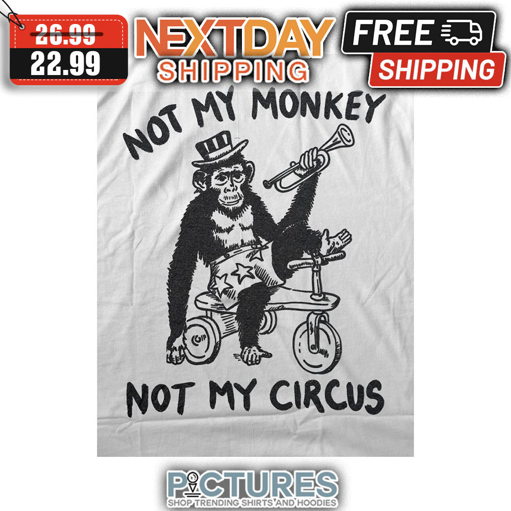 Not My Monkey Not My Circus shirt
