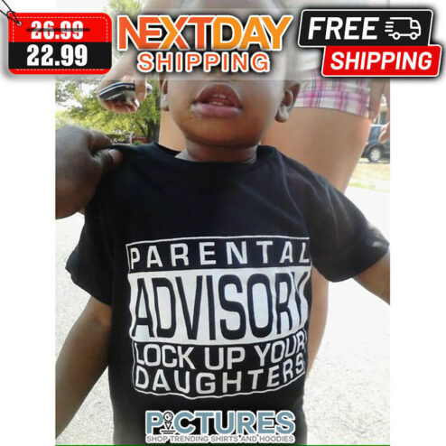 Parental Advisory Lock Up Your Daughters shirt