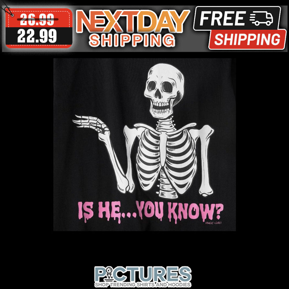 Skeleton Is He You Know shirt