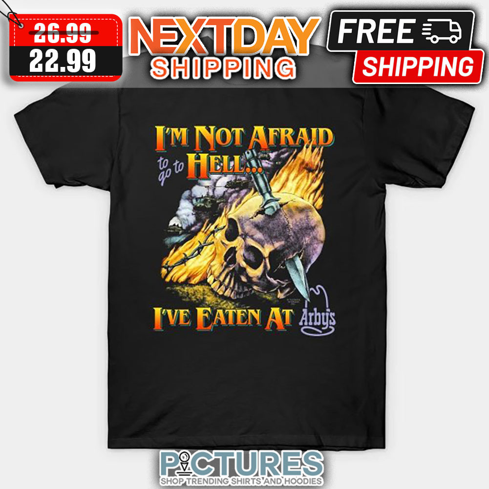 Skull I'm Not Afraid To Go To Hell I've Eaten At shirt