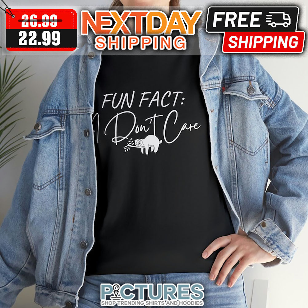 Sloth Fun Fact I Don't Care shirt