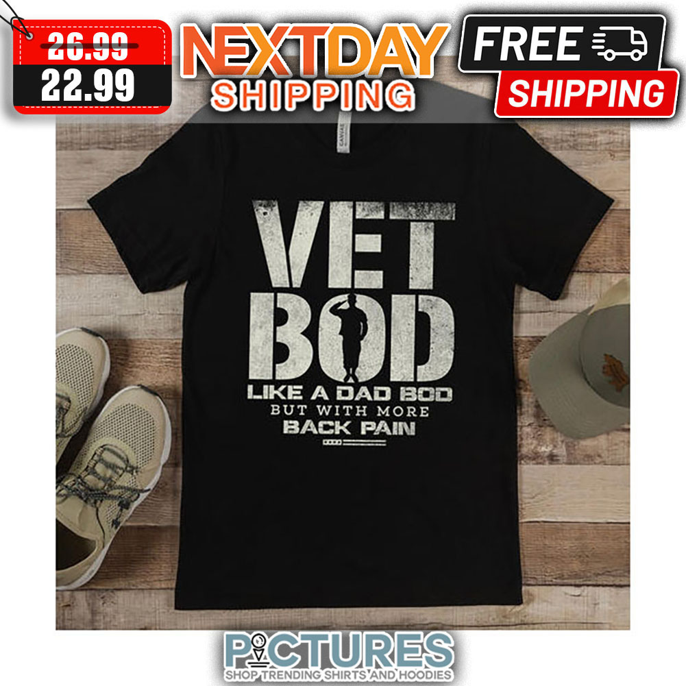 Vet Bod Like A Dad Bod But With More Back Pain shirt