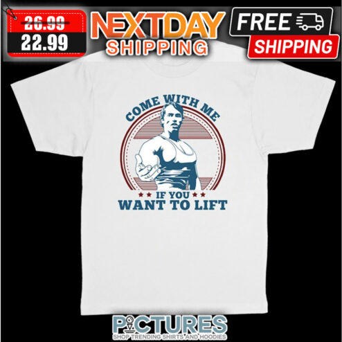 Come With Me If You Want To Lift shirt