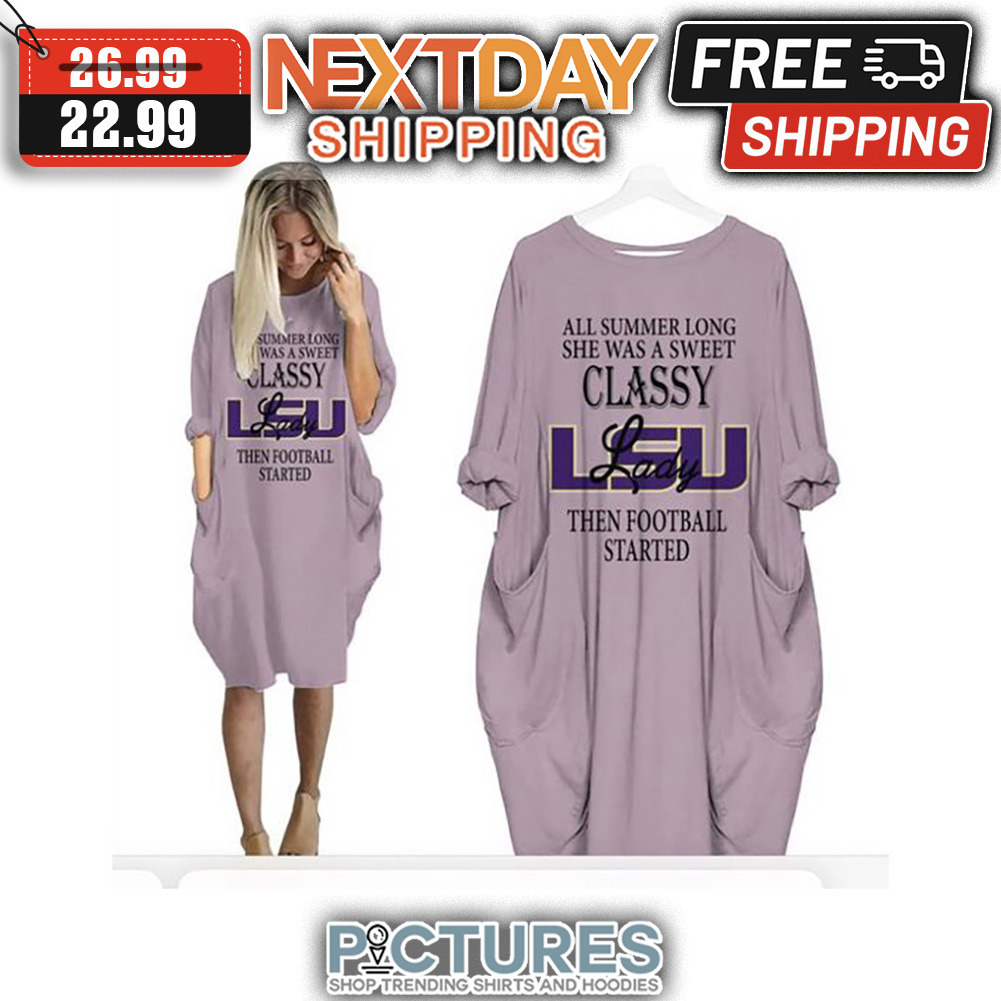 LSU Tigers All Summer Long She Was A Sweet Classy Lady Then Football Started NCAA shirt