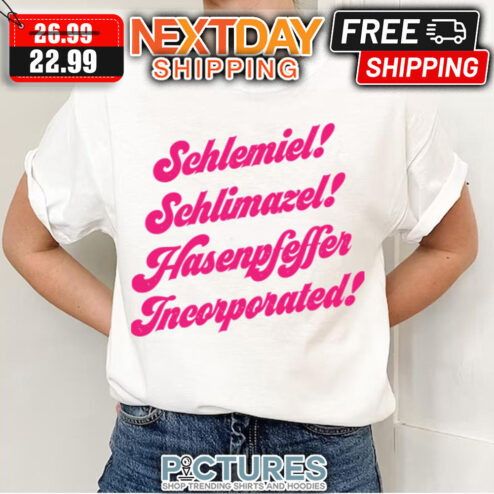 Schlemiel Schlimazel Hasenpfeffer shirt