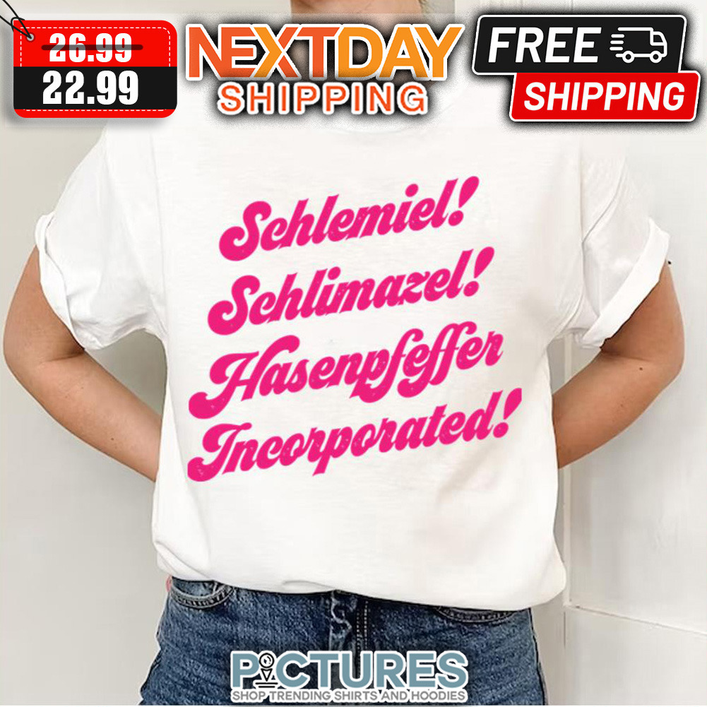 Schlemiel Schlimazel Hasenpfeffer shirt