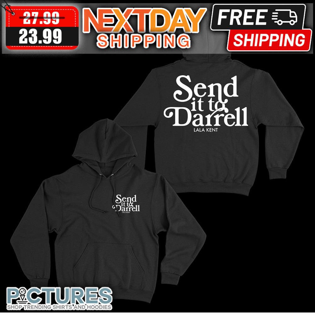 Send It To Darrell Lala Kent shirt