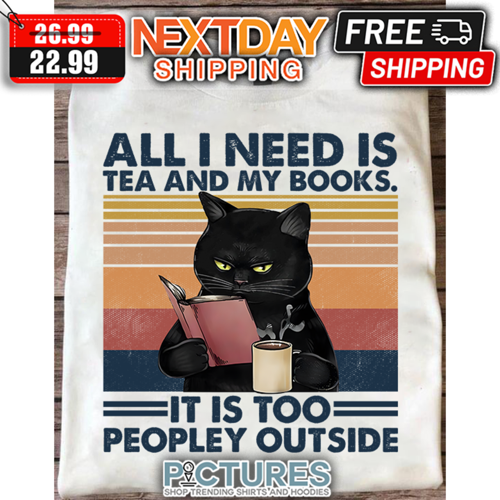 Black Cat All I Need Is Tea And My Books It Is Too Peopley Outside Retro Vintage shirt