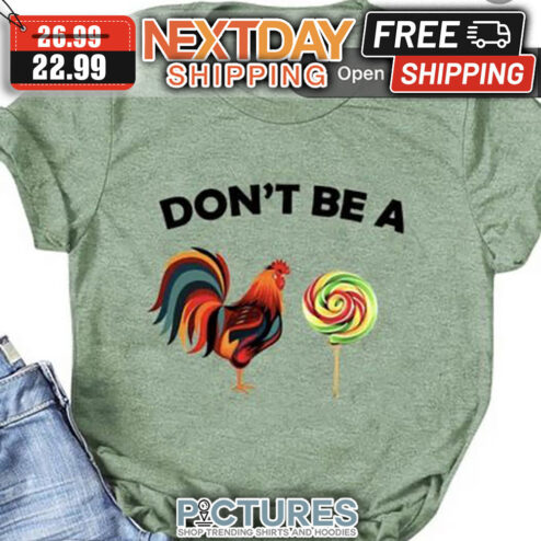 Chicken Don't Be A Candy shirt